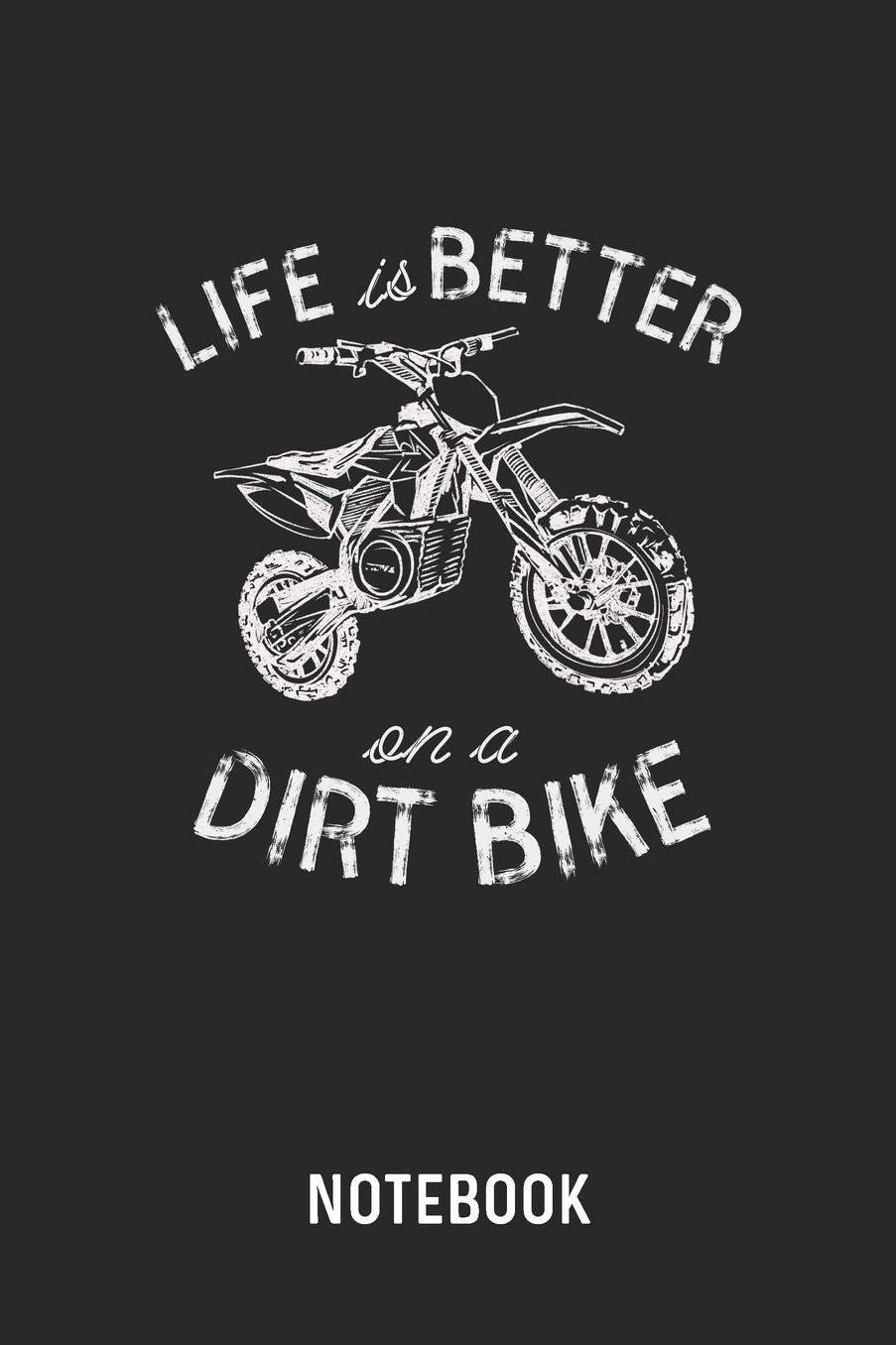 Life Is Better On A Dirt Bike Notebook: Blank & Lined Motocross Journal (6 x 9) For Every Motorcycle Rider