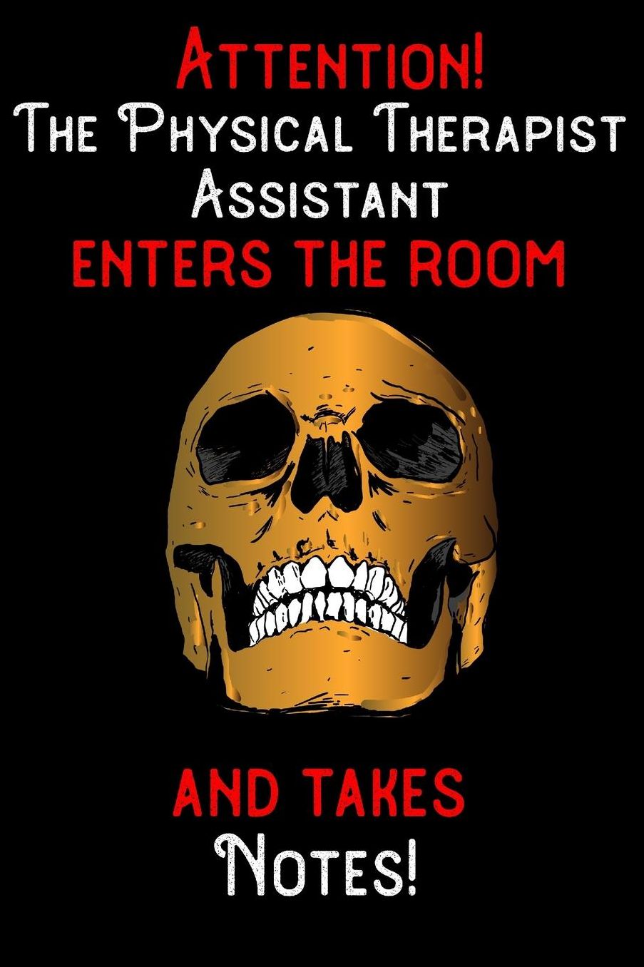 Attention - The Physical Therapist Assistant enters the room and takes notes: 6 x 9 inch size notebook / journal with dot grid and 120 pages. Funny Profession Accessories perfect for birthday gift, Fahter's Day or Christmas