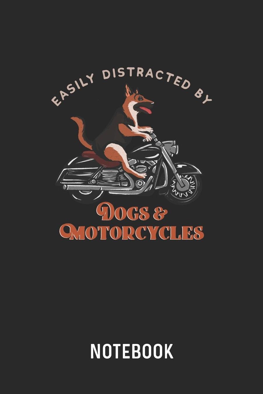 Easily Distracted By Dogs & Motorcycles Notebook: Blank & Lined German Shepherd Motorcyclist Journal (6 x 9) For Every Dog Owner And Motorcycle Rider