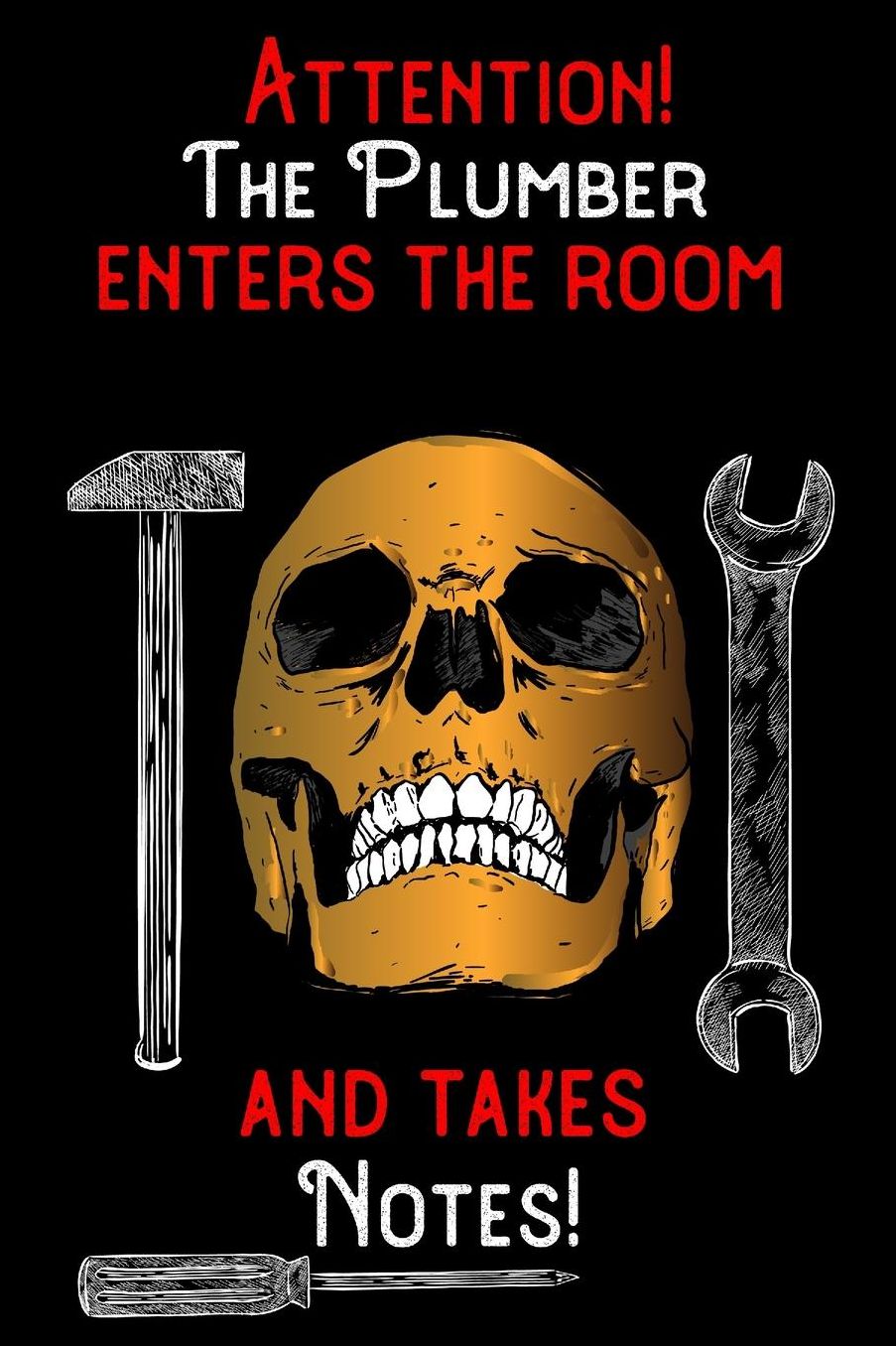 Attention - The Plumber enters the room and takes notes: 6 x 9 inch size notebook / journal with dot grid and 120 pages. Funny Profession Accessories perfect for birthday gift, Fahter's Day or Christmas