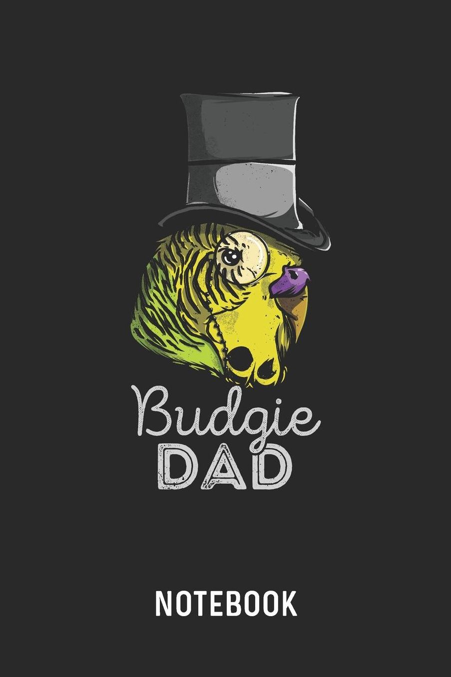 Budgie Dad Notebook: Blank & Lined Budgerigar Father Journal (6 x 9) For Every Bird Owner