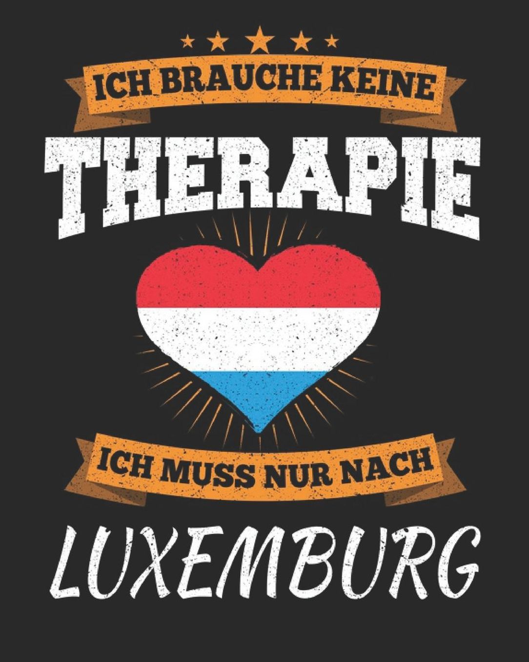 Ich Brauche Keine Therapie Ich Muss Nur Nach Luxemburg: Luxemburg Reisetagebuch mit Checklisten - Tagesplaner und vieles mehr Luxemburg Reisejournal 115 Seiten - ca. A 4
