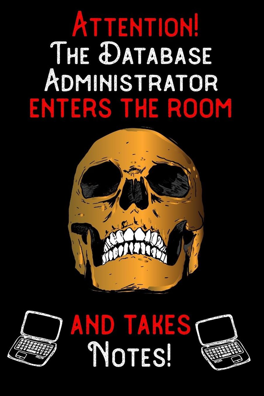 Attention - The Database Administrator enters the room and takes notes: 6 x 9 inch size notebook / journal with dot grid and 120 pages. Funny Profession Accessories perfect for birthday gift, Fahter's Day or Christmas