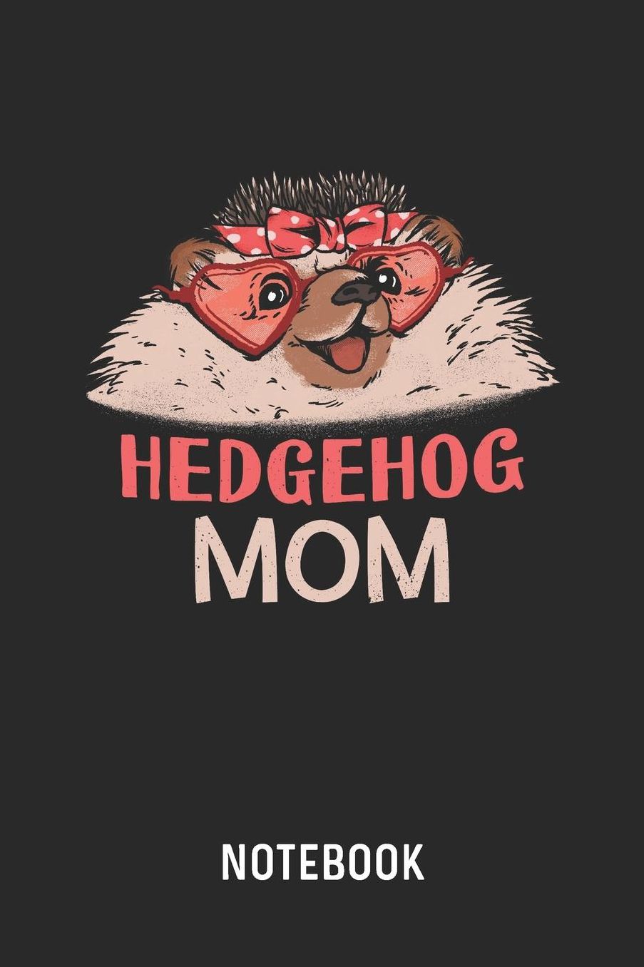 Hedgehog Mom Notebook: Blank & Lined Hedgie Mama Journal (6 x 9) For Every Female Hedgehog Owner