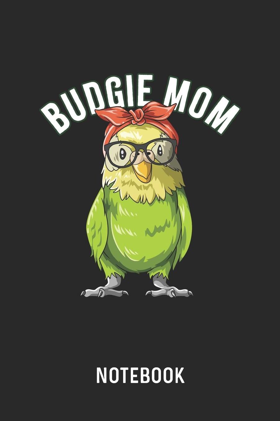 Budgie Mom Notebook: Blank & Lined Budgerigar Mama Journal (6 x 9) For Every Bird Owner