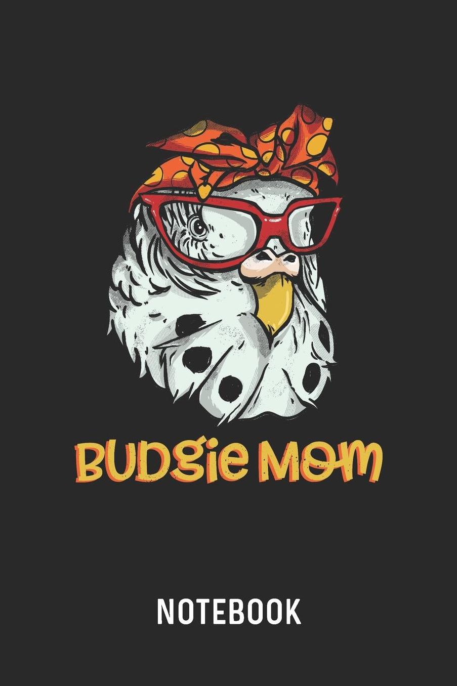 Budgie Mom Notebook: Blank & Lined Budgerigar Mama Journal (6 x 9) For Every Bird Owner