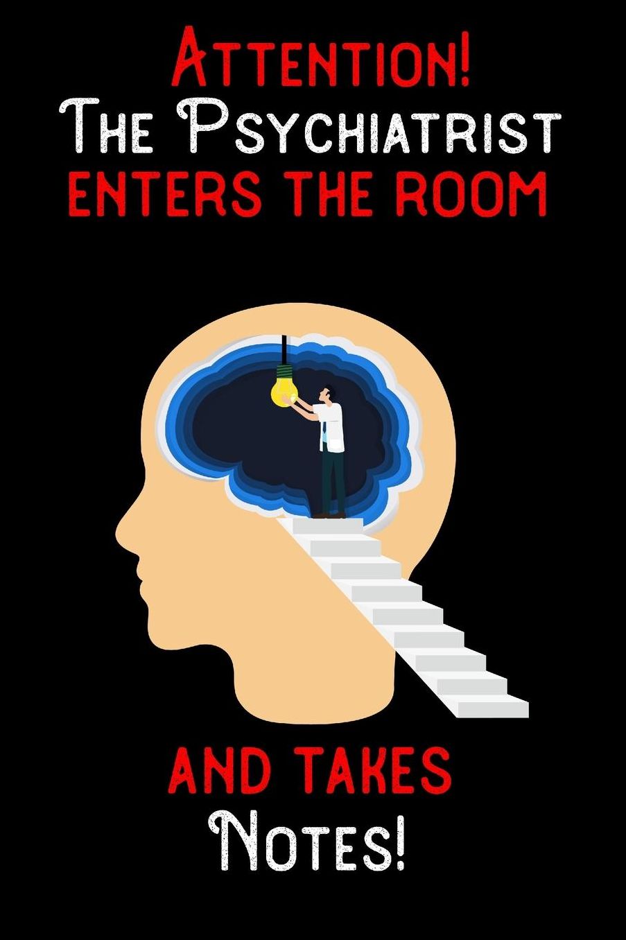 Attention - The Psychiatrist enters the room and takes notes: 6 x 9 inch size notebook / journal with dot grid and 120 pages. Funny Profession Accessories perfect for birthday gift, Fahter's Day or Christmas