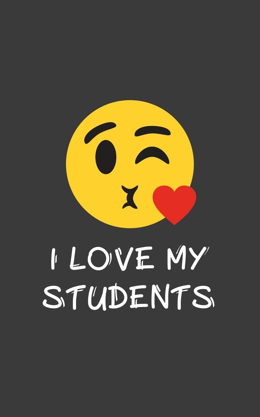 I Love My Students: I Love My Students Notebook - Funny And Cute Hearts In Doodle Diary Book As Gift Idea For Cool Teachers Who Loves Teaching Student Kids In Class! Heat Emoji For School Classroom From Teacher Who Likes To Teach