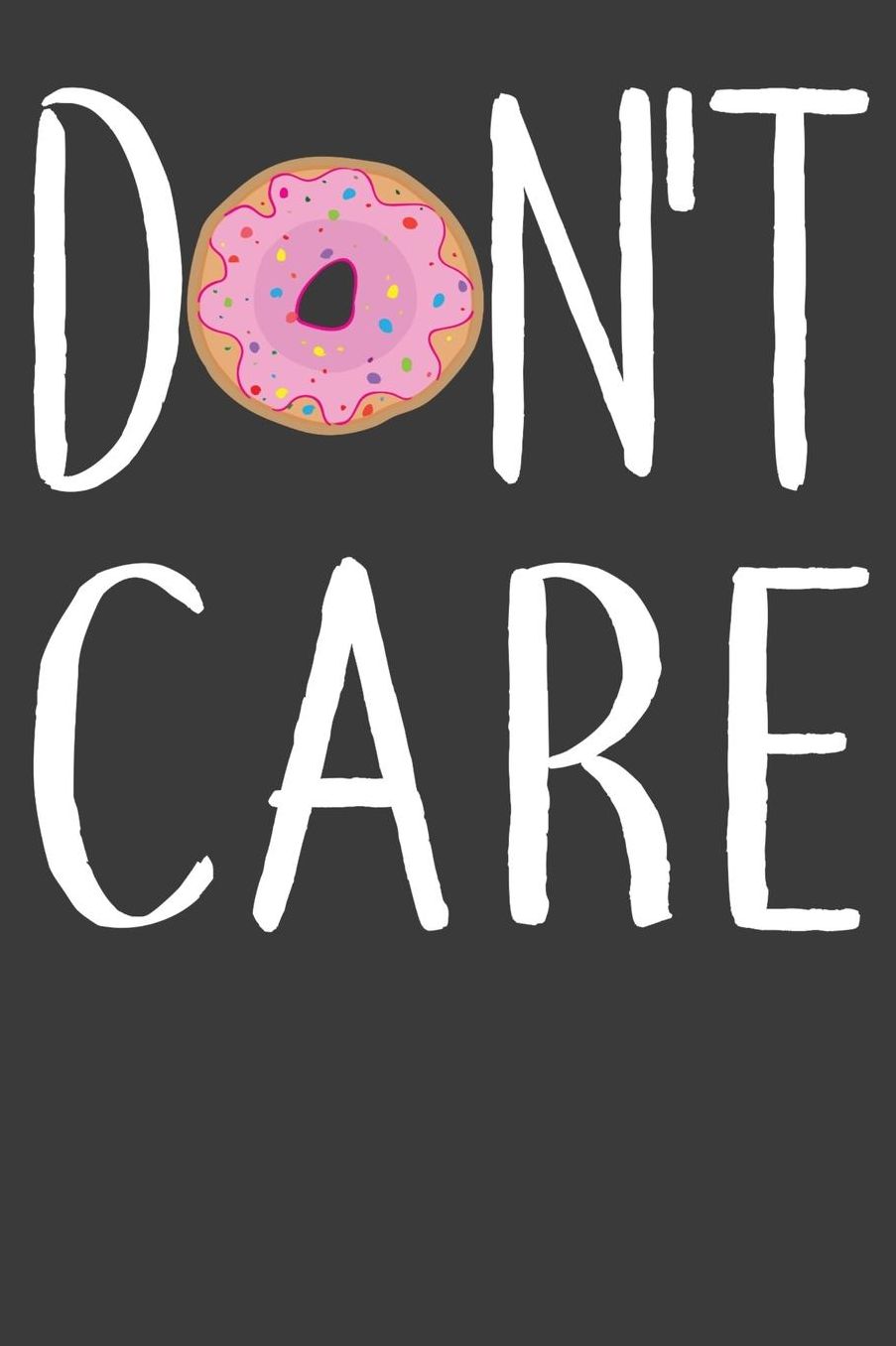 Don't Care: 120 Lined Journal Notebook Pages Size 6x9