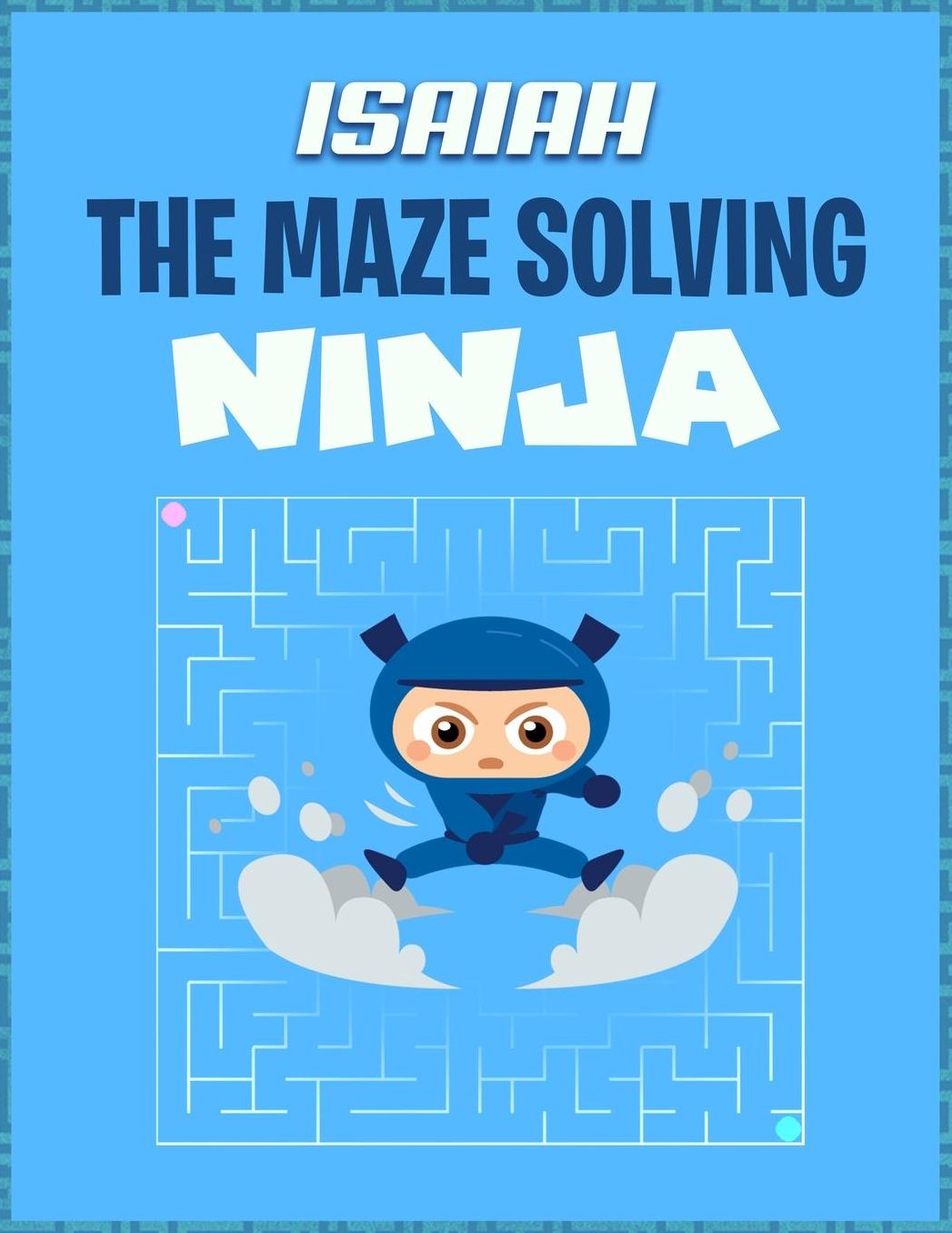 Isaiah the Maze Solving Ninja: Fun Maze Workbooks for Kids