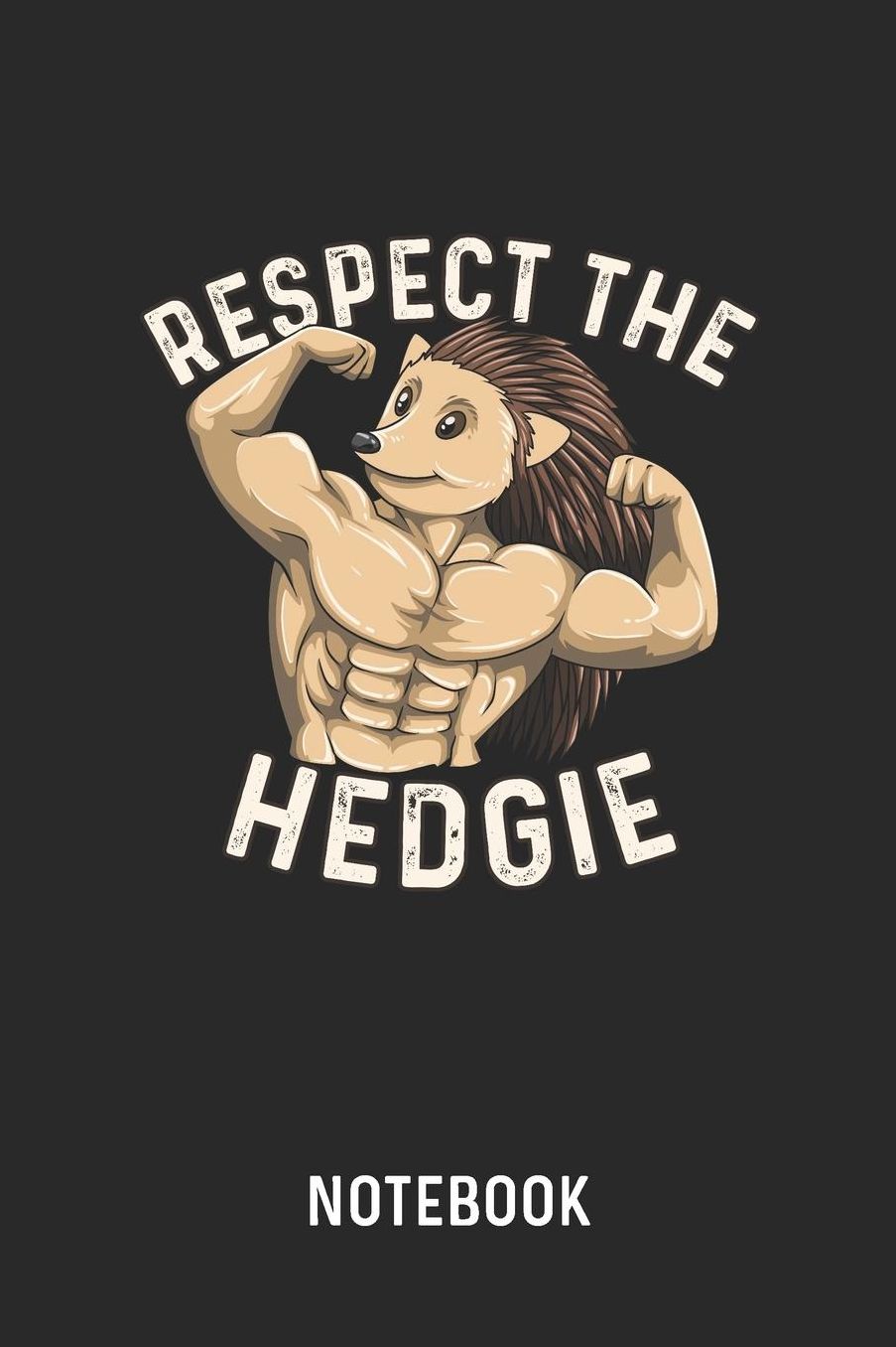 Respect The Hedgie Notebook: Blank & Lined Fitness Hedgehog Journal (6 x 9) For Every Bodybuilder And Weightlifter