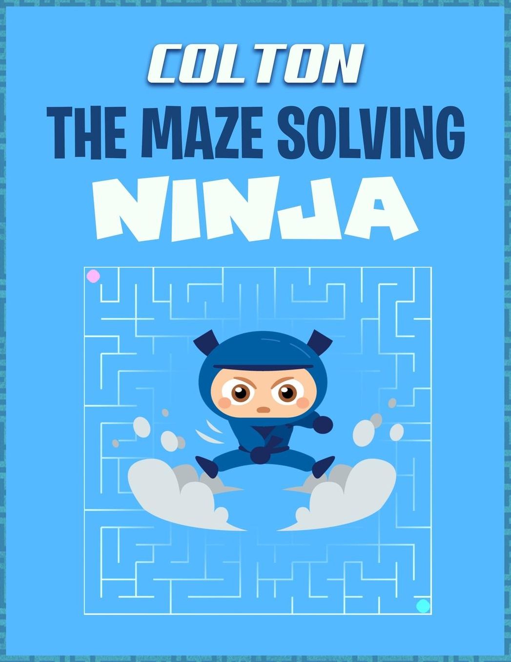 Colton the Maze Solving Ninja: Fun Mazes for Kids Games Activity Workbook