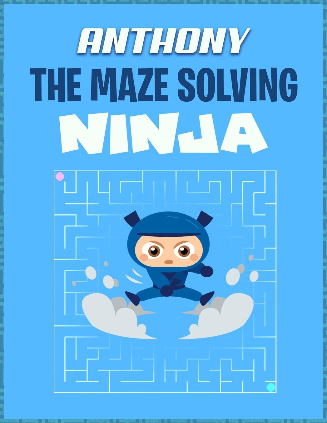 Anthony the Maze Solving Ninja: Fun Maze Workbooks for Kids