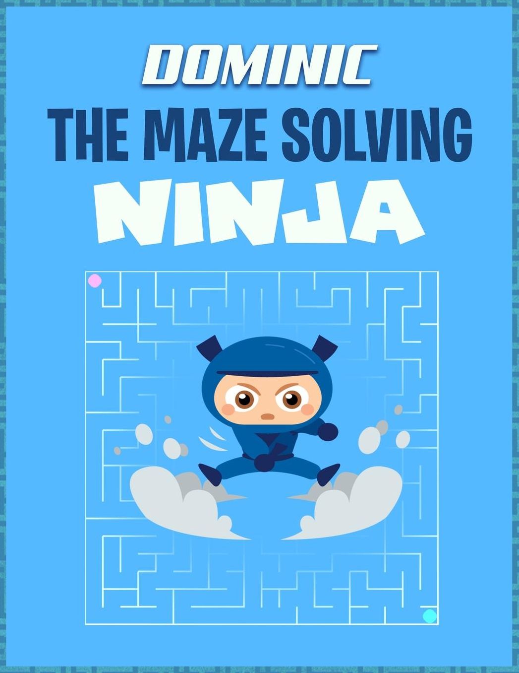 Dominic the Maze Solving Ninja: Maze Activity Book for Kids