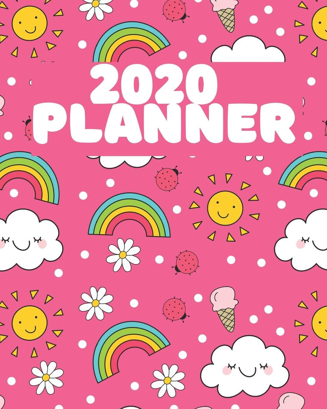 2020 Planner: Bright Pink Happy Clouds, Sunshine, Ladybugs & Rainbows: Weekly Basic Large Planner: 52 Week Agenda: Extra Dot Grid Pages: Paperback Cover