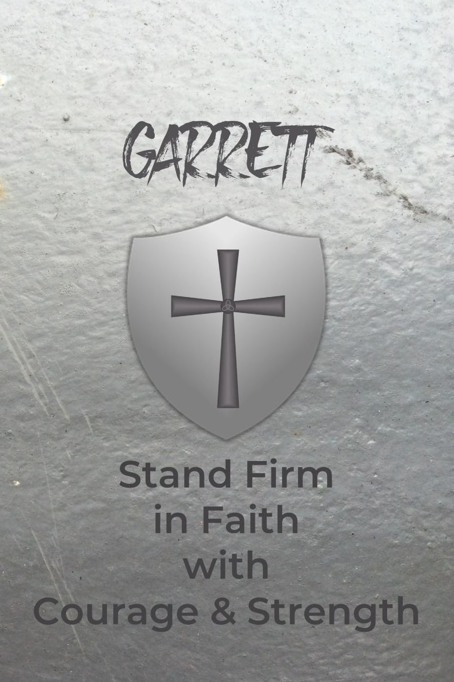 Garrett Stand Firm in Faith with Courage & Strength: Personalized Notebook for Men with Bibical Quote from 1 Corinthians 16:13