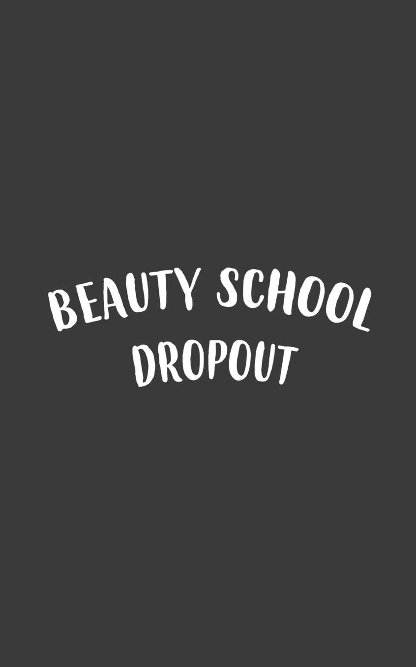 Beauty School Dropout: Beauty School Dropout Notebook - Funny Doodle Diary Book Gift Idea To Show Love And Support For Cute Girls Makeup Students, Grease Pink Ladies And Stylists Who Loves Sarcasm Quote Saying!