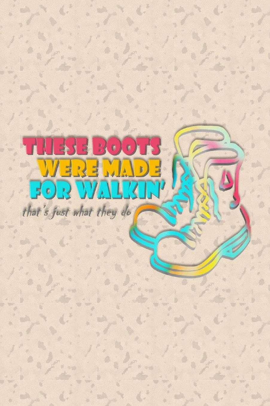 These Boots Were Made For Walking: Dot Grid Journal Diary Notebook Celebration Gift for All Occasions