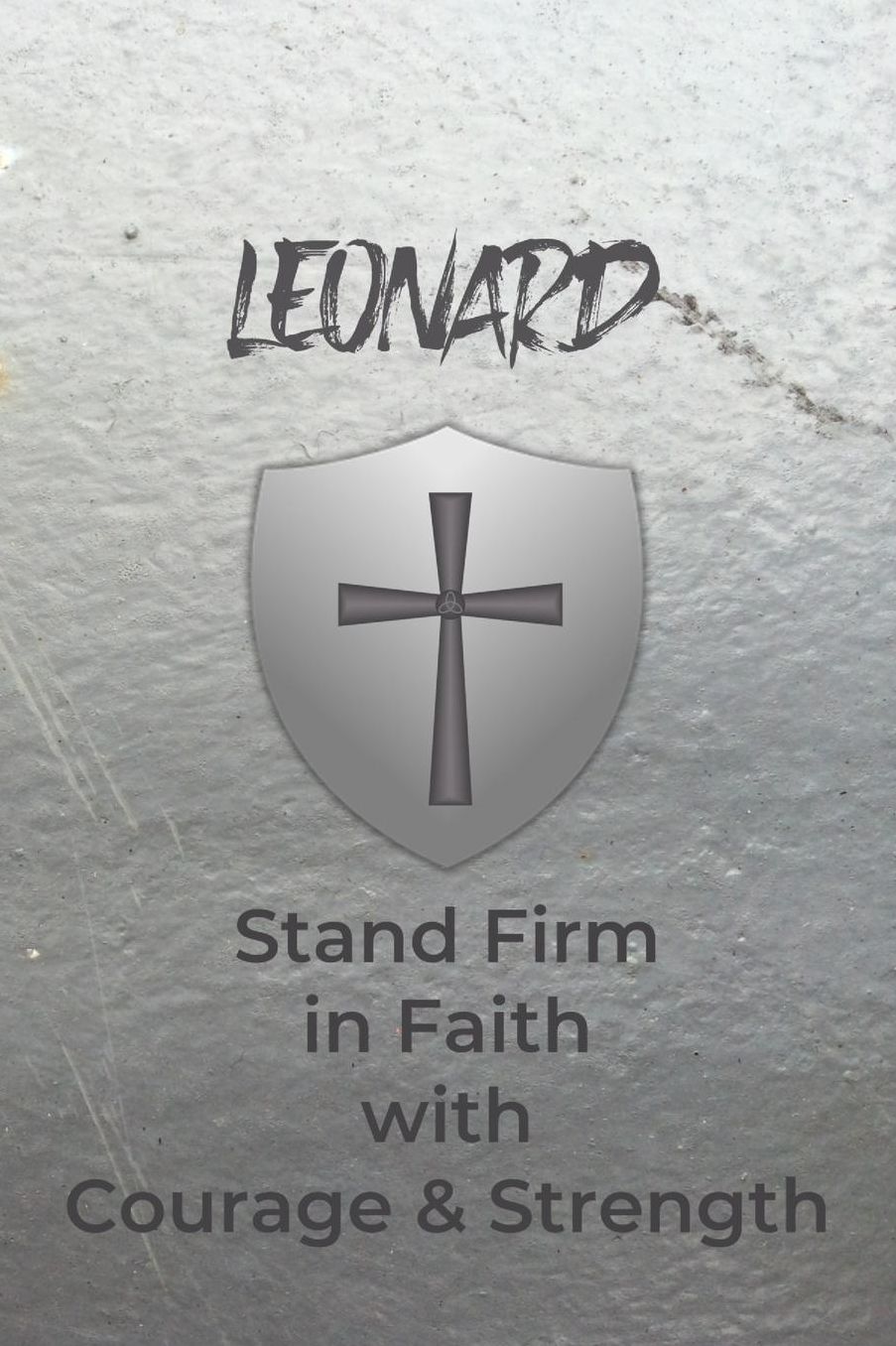 Leonard Stand Firm in Faith with Courage & Strength: Personalized Notebook for Men with Bibical Quote from 1 Corinthians 16:13