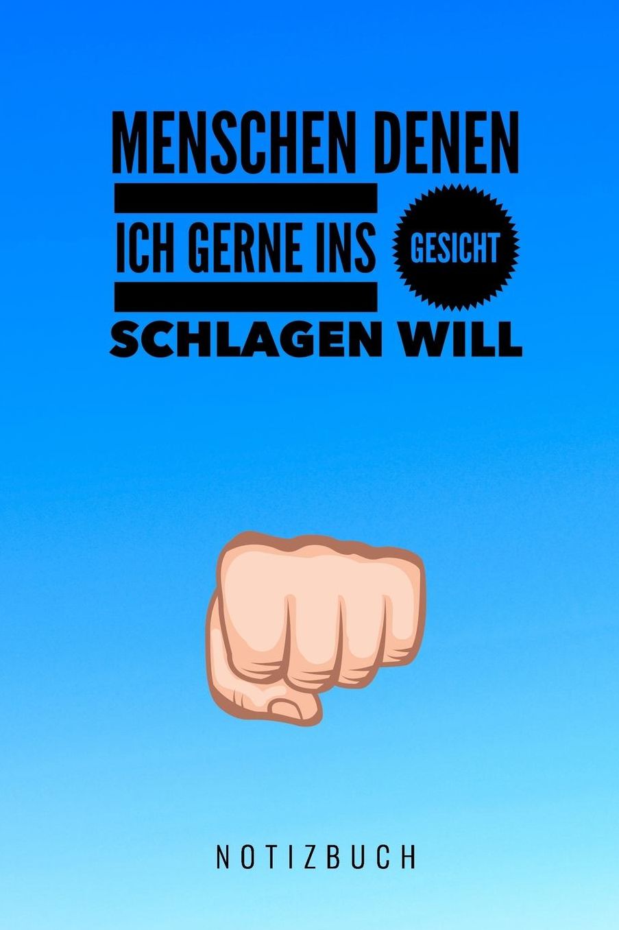 Menschen Denen Ich Gerne Ins Gesicht Schlagen Will Notizbuch: A5 Notizbuch blanko lustiges Geschenk fï¿½r Erwachsene Freunde und Feinde Schwarzer Humor Tagebuch Journal Notizbuch Menschen Hass Selbstbewusstsein