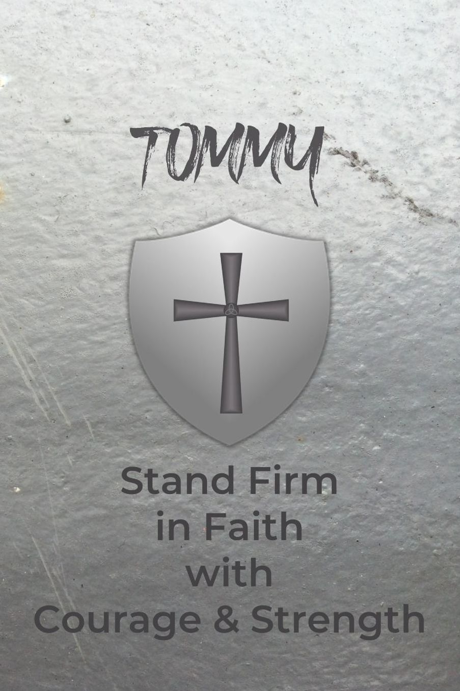 Tommy Stand Firm in Faith with Courage & Strength: Personalized Notebook for Men with Bibical Quote from 1 Corinthians 16:13