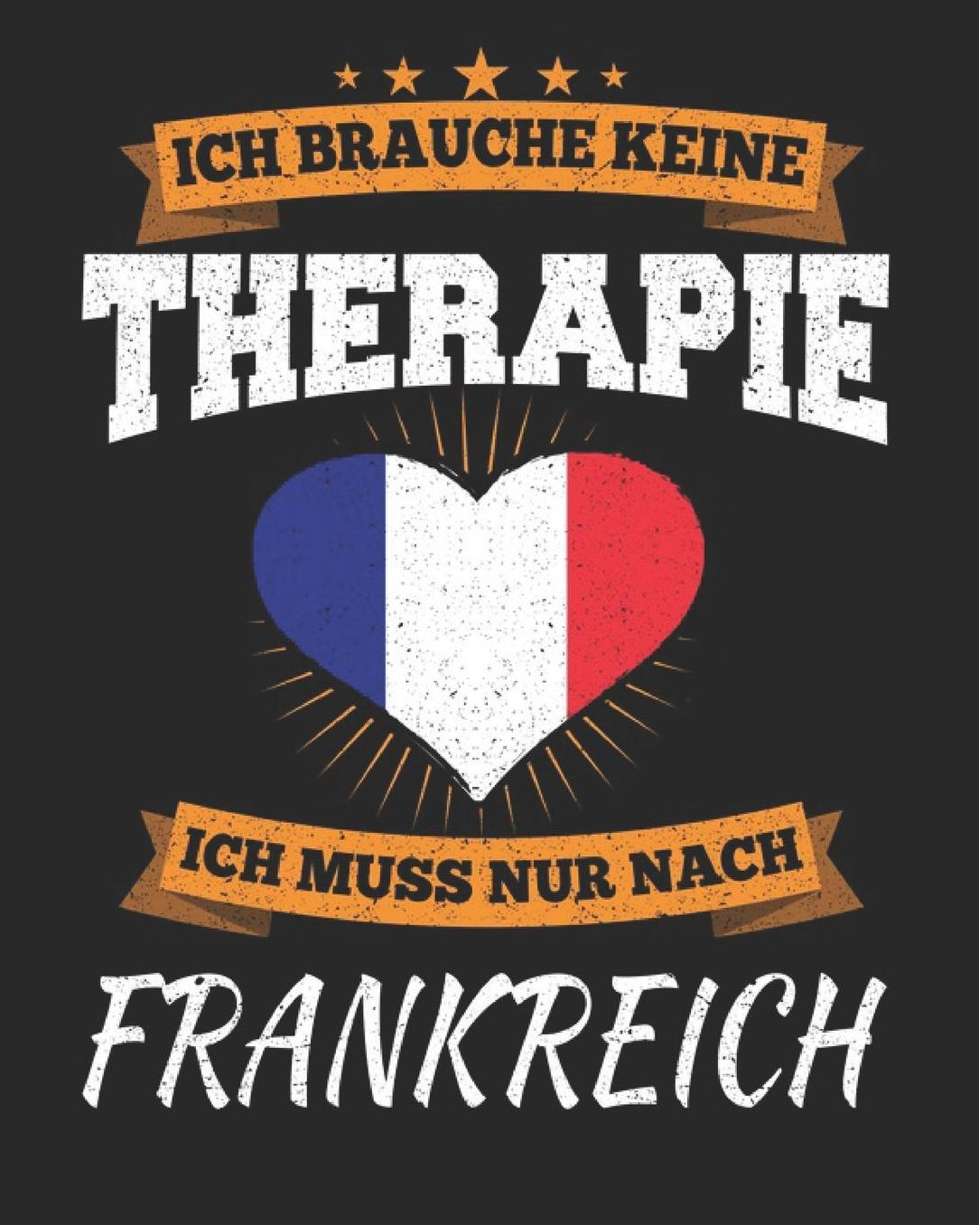 Ich Brauche Keine Therapie Ich Muss Nur Nach Frankreich: Frankreich Reisetagebuch mit Checklisten - Tagesplaner und vieles mehr Frankreich Reisejournal 115 Seiten - ca. A 4