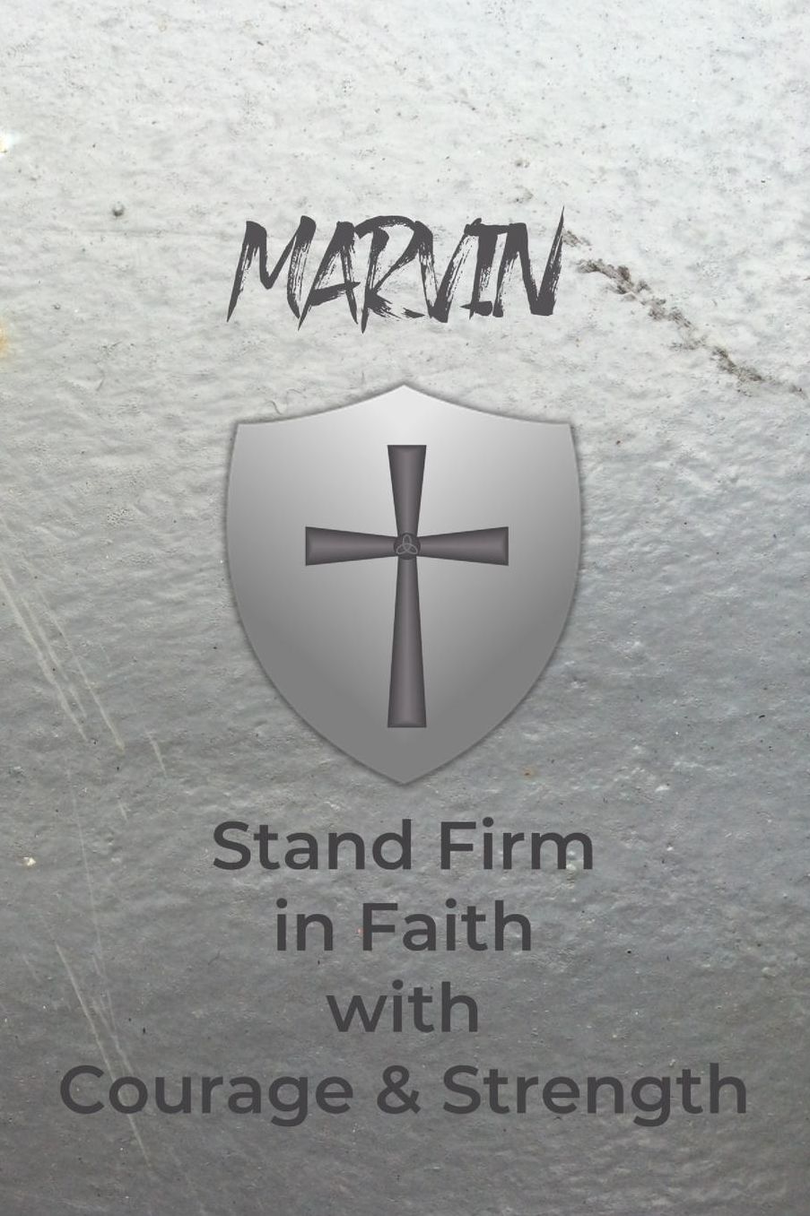 Marvin Stand Firm in Faith with Courage & Strength: Personalized Notebook for Men with Bibical Quote from 1 Corinthians 16:13