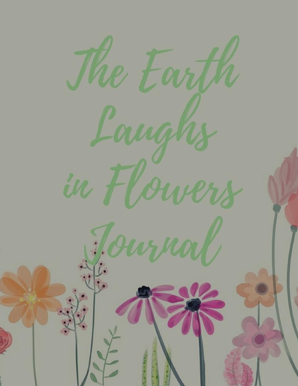 The Earth Laughs in Flowers Journal: Blank Lined Journal Notebook Diary Composition 103 Pages 8.5x11 Women Girls