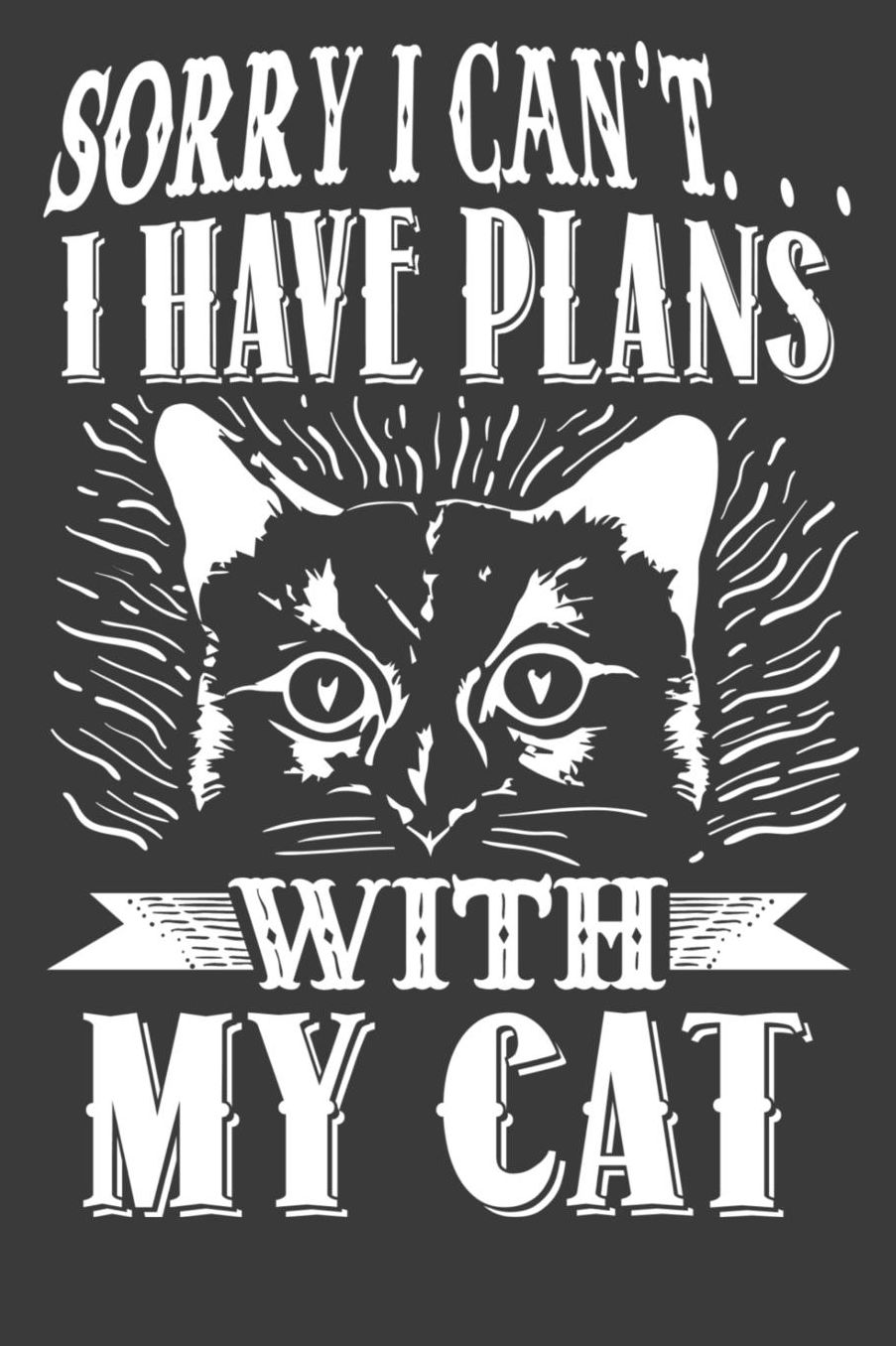 Sorry I Can't I Have Plans With My Cat: 120 Lined Journal Notebook Pages Size 6x9
