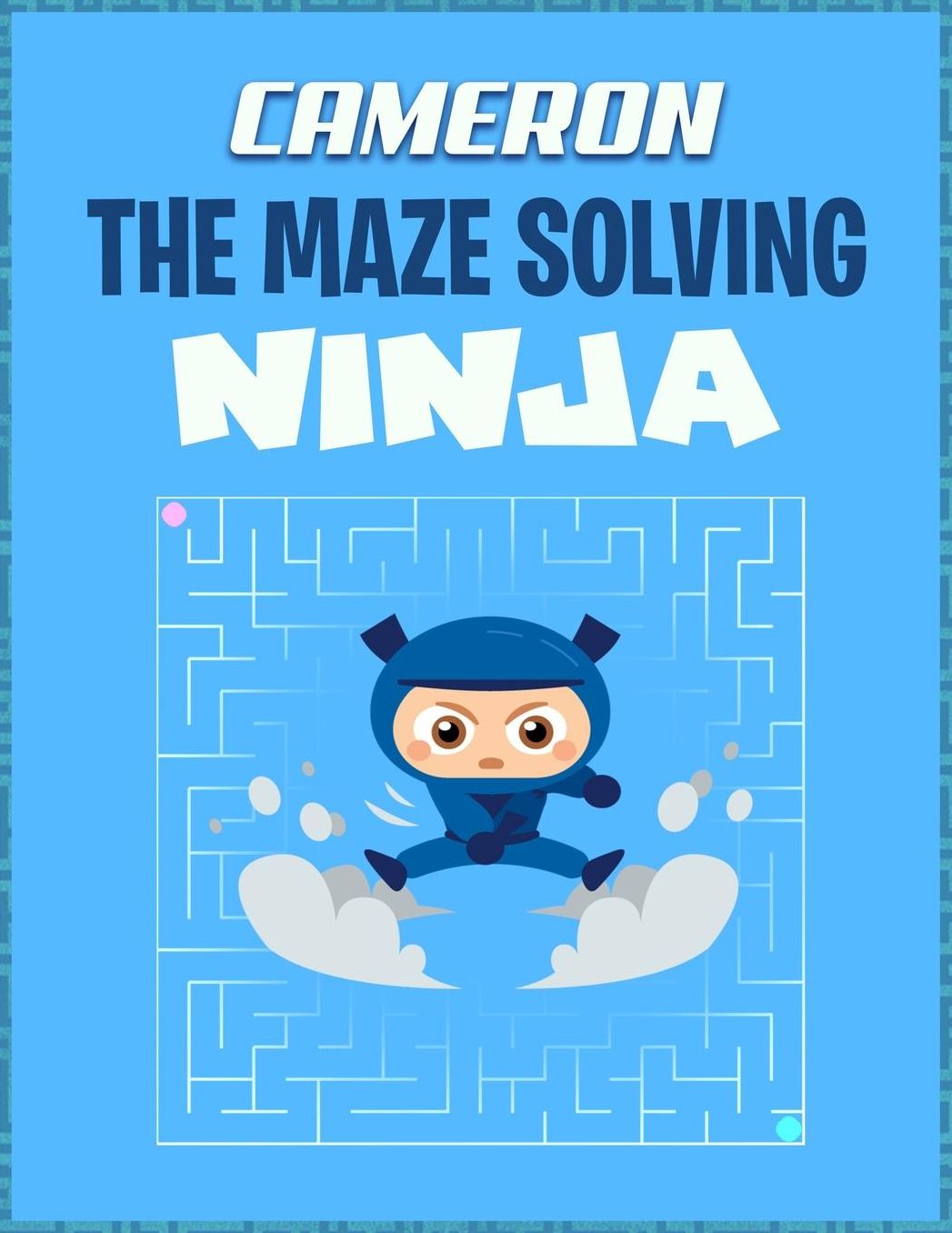 Cameron the Maze Solving Ninja: Mazes Puzzle Books for Kids