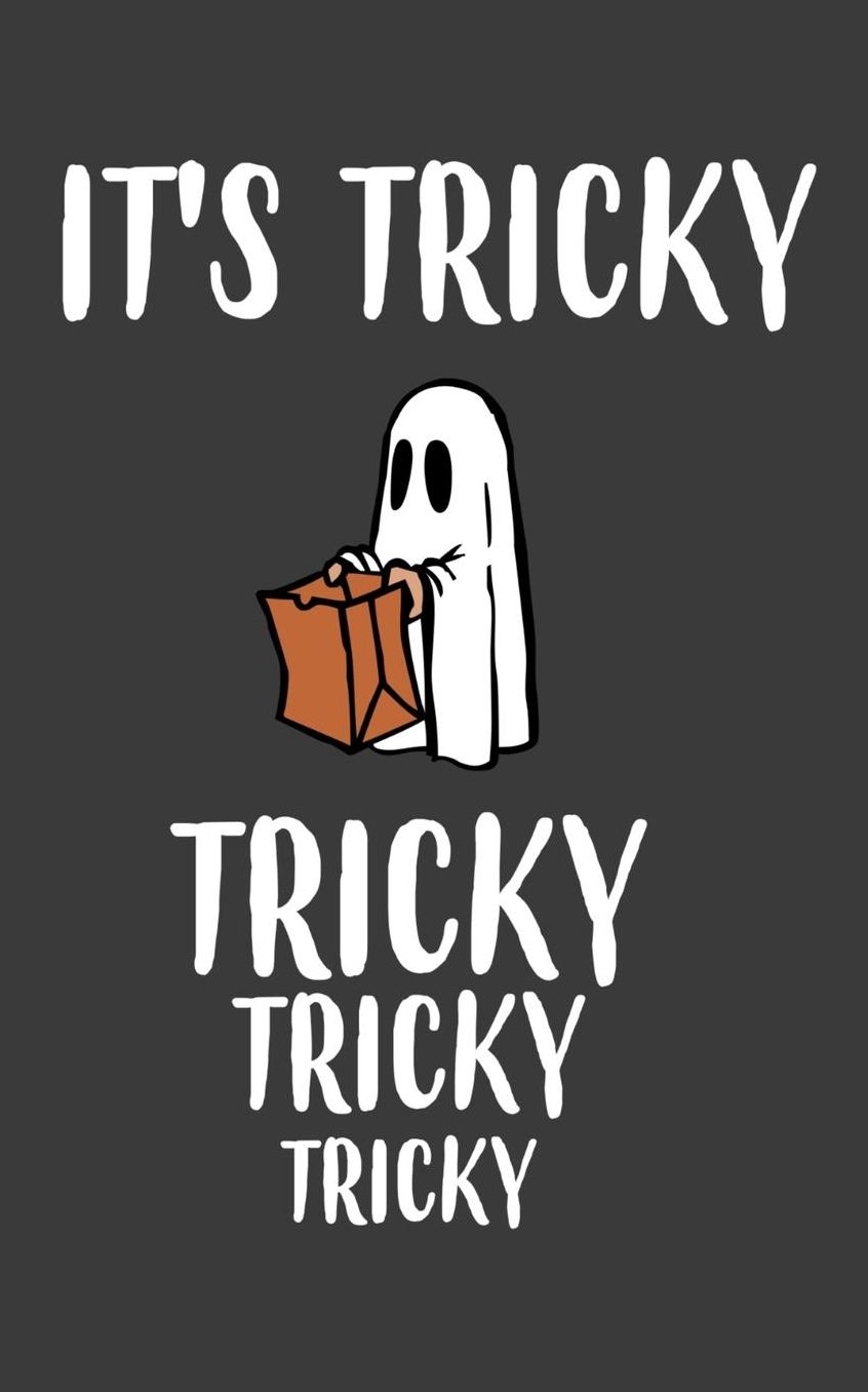 It's Tricky Tricky Tricky: It's Tricky Tricky Tricky Treat Halloween Ghost Notebook - Funny And Cool Doodle Diary Book Gift Idea For Kids Who Love Wearing Scary And Spooky Costume And Trick Or Treating Party