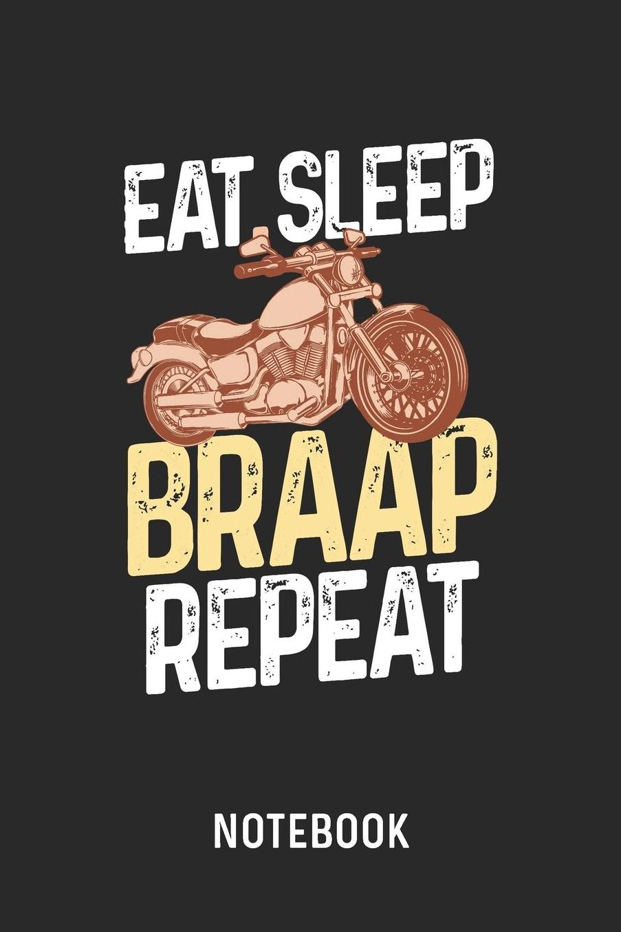 Eat Sleep Braap Repeat Notebook: Blank & Lined Motorcycle Rider Journal (6 x 9) For Every Motorcyclist