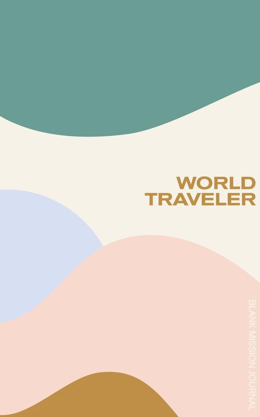World Traveler: Blank Mission Journal: Dot Grid & Lined Journal for Your Mission Trip