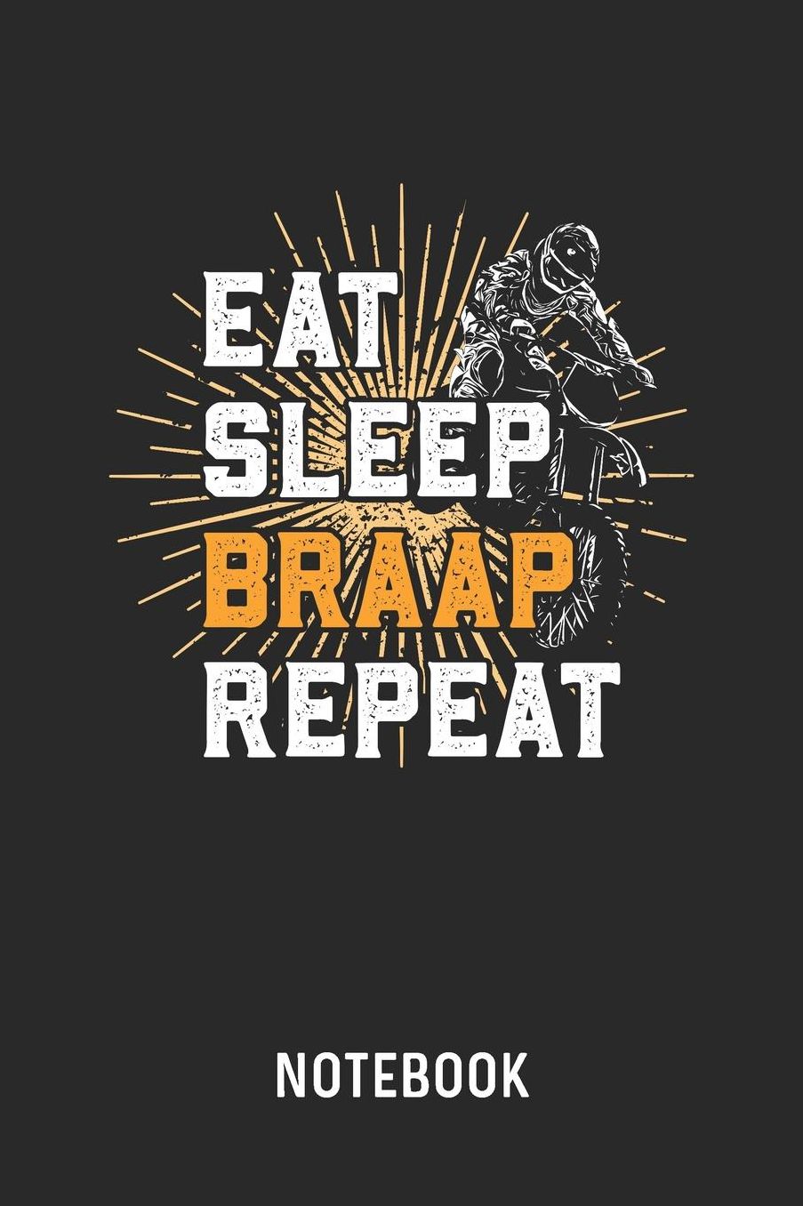 Eat Sleep Braap Repeat Notebook: Blank & Lined Motorcycle Rider Journal (6 x 9) For Every Motorcyclist