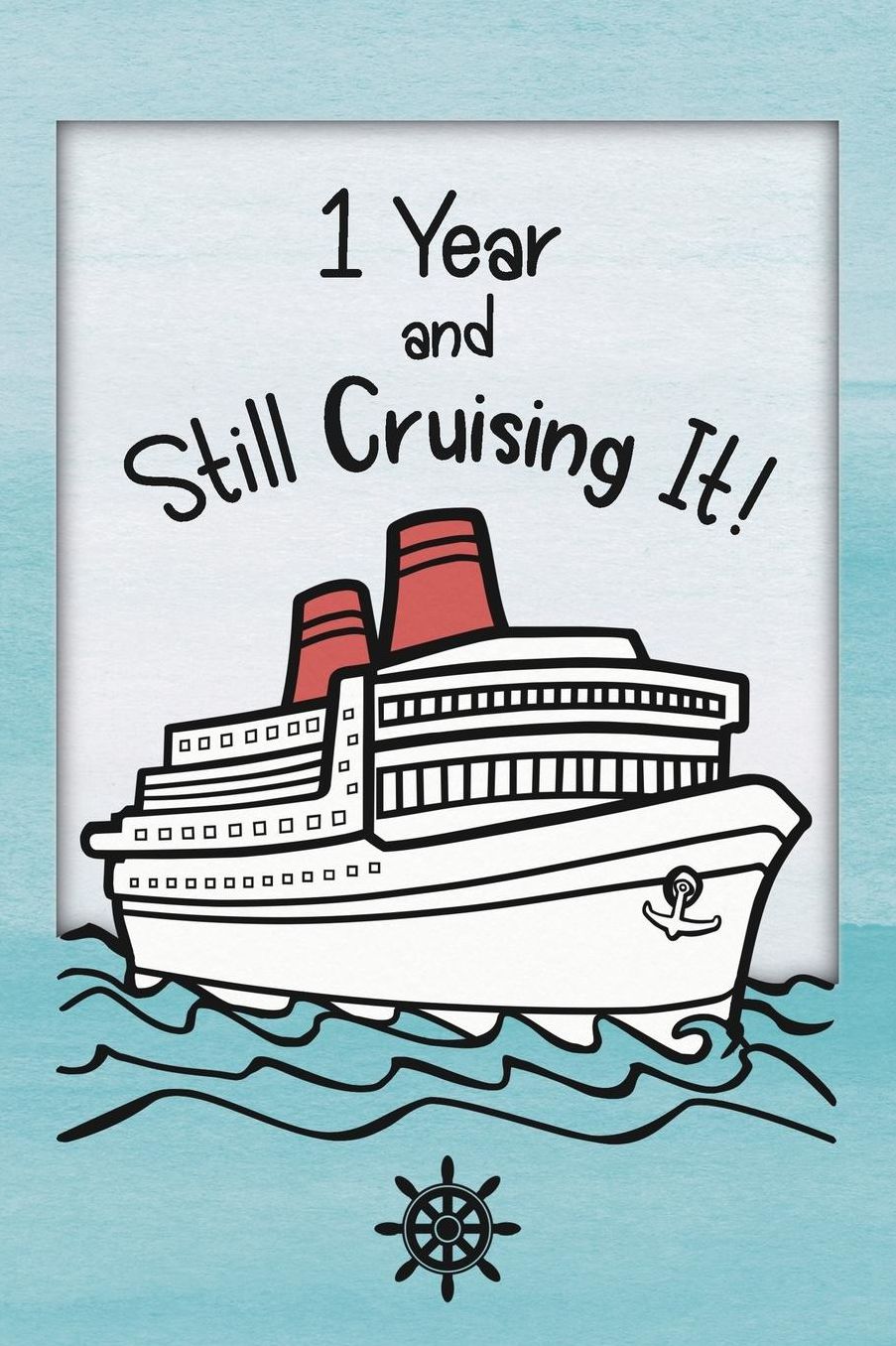 1st Birthday Cruise Journal: Lined Journal / Notebook - Funny Cruise Theme 1 yr Old Gift - Fun And Practical Alternative to a Card - 1st Birthday Gifts For Men and Women - 1 Year And Still Cruising It