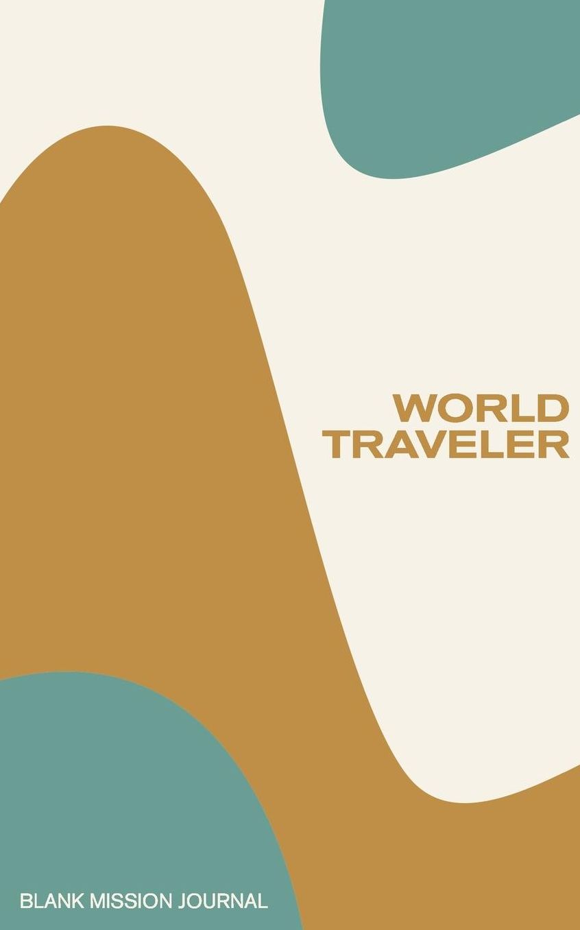 World Traveler: Blank Mission Journal: Dot Grid & Lined Journal for Your Mission Trip