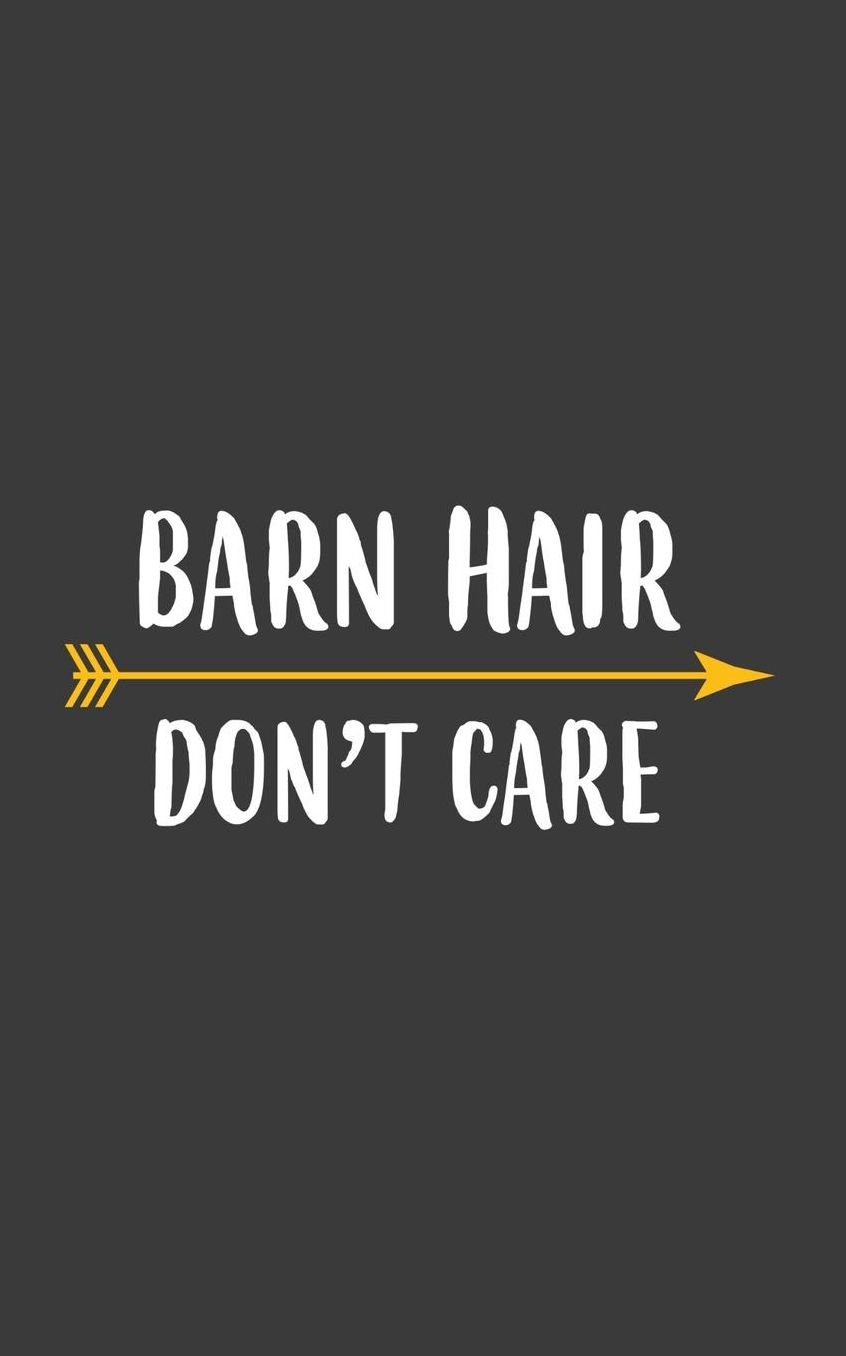 Barn Hair Don't Care: Barn Hair Don't Care Notebook - I Love Horse Riding Racing Farm For Equestrian Farmers Or Rider Whisperer With Careless Hairstyle Who Love To Ride Horses In Horseback In The Country! Doodle Diary Book