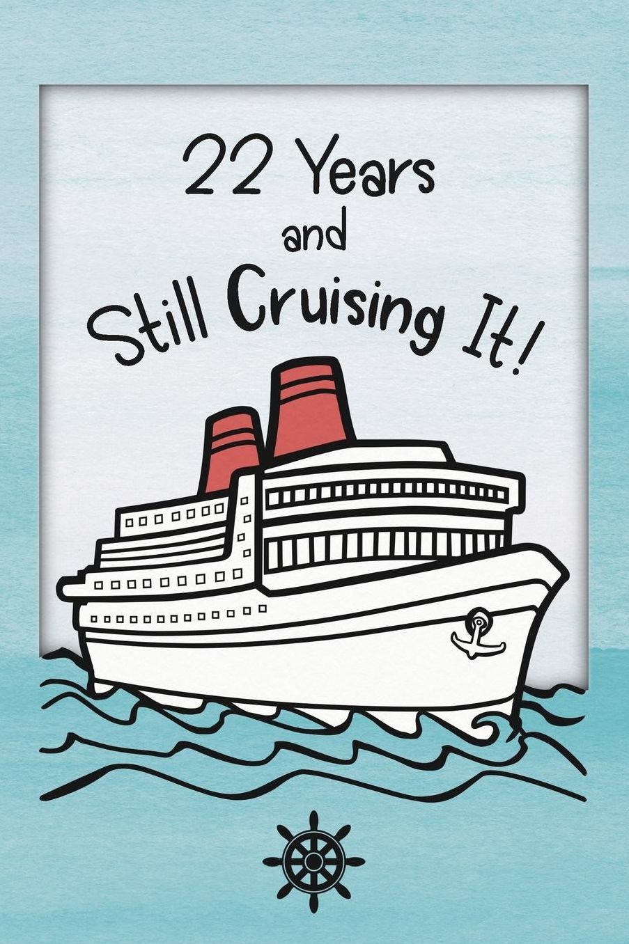 22nd Birthday Cruise Journal: Lined Journal / Notebook - Funny Cruise Theme 22 yr Old Gift - Fun And Practical Alternative to a Card - 22nd Birthday Gifts For Men and Women - 22 Years And Still Cruising It