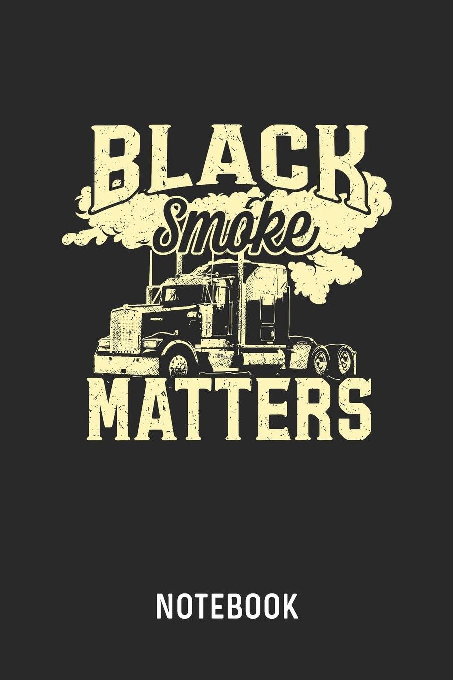 Black Smoke Matters Notebook: Blank & Lined Trucker Journal (6 x 9) For Every Truck Driver