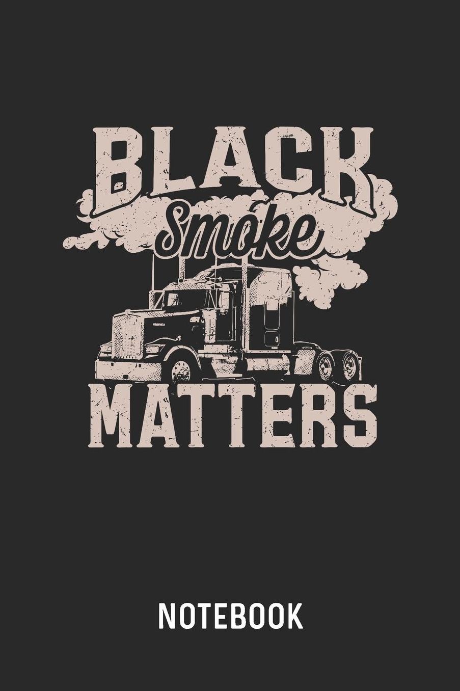 Black Smoke Matters Notebook: Blank & Lined Trucker Journal (6 x 9) For Every Truck Driver
