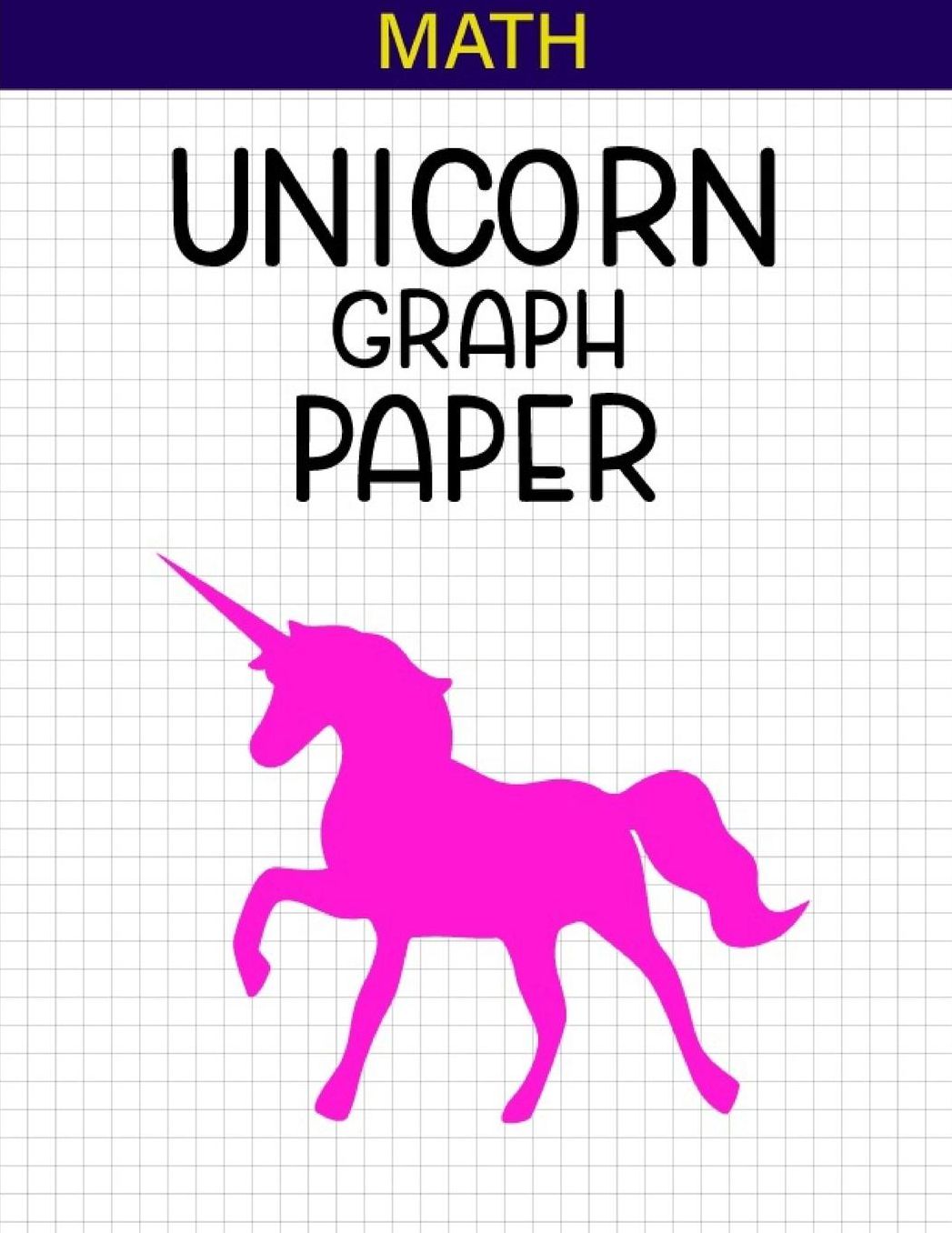 Math UNICORN Graph Paper: Unicorn Journal Notebook for Kids and Teachers - Square Graph paper pages and White Paper.