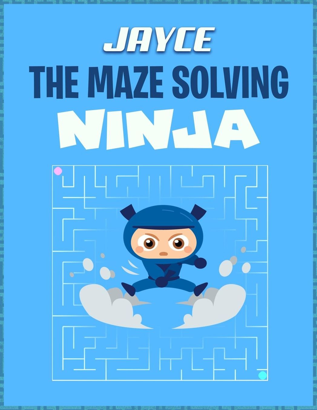 Jayce the Maze Solving Ninja: Fun Maze Workbooks for Kids