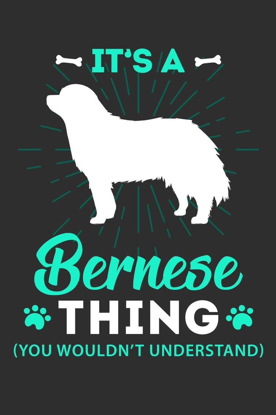 It's A Bernese Thing You Wouldn't Understand: Daily 100 page 6 x 9 journal to jot down your ideas and notes