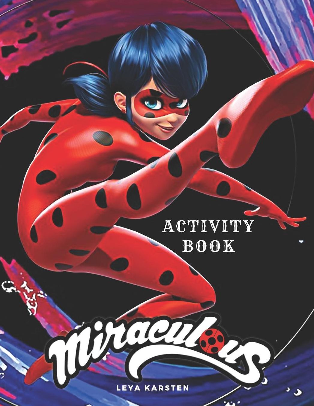 Miraculous Activity Book: Tales of Ladybug and Cat Noir Activity Book for Kids, Hand-Drawn scenes, Dot to Dot, Maze, Word Search, Differences, Coloring Pages ( 110Pages)