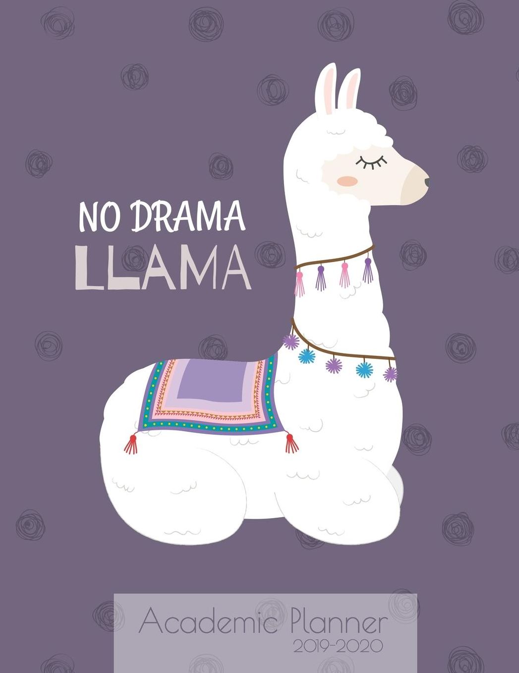No Drama Llama Academic Planner 2019-2020: Monthly & weekly planner (July 2019 - June 2020) for back to school students - Cute Llama design - 8.5 x 11 137 pages