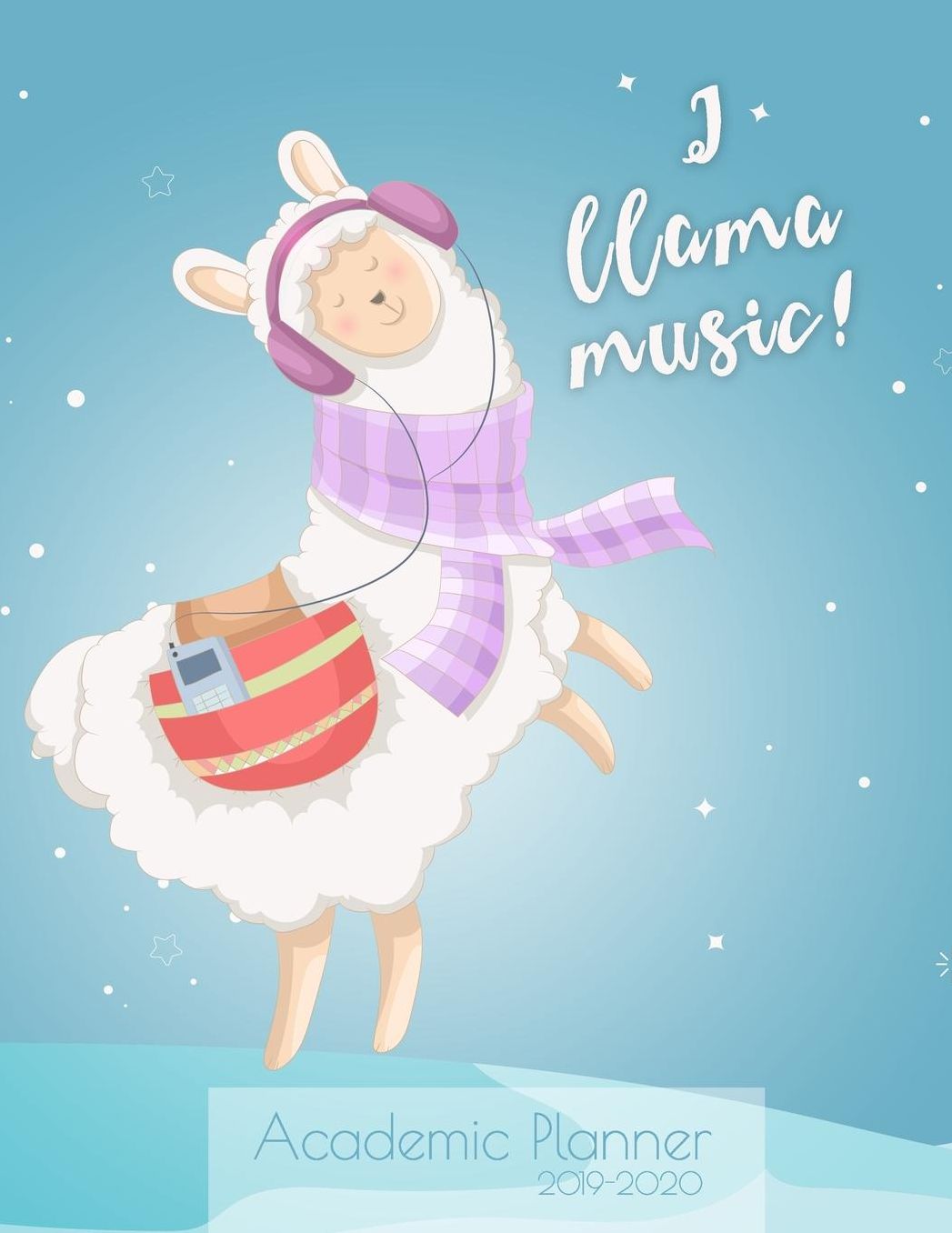 I Llama music! Academic Planner 2019-2020: Monthly & weekly planner (July 2019 - June 2020) for back to school students - Cute Llama design - 8.5 x 11 137 pages