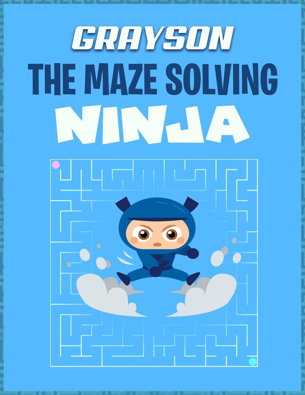 Grayson the Maze Solving Ninja: Fun Mazes for Kids Games Activity Workbook