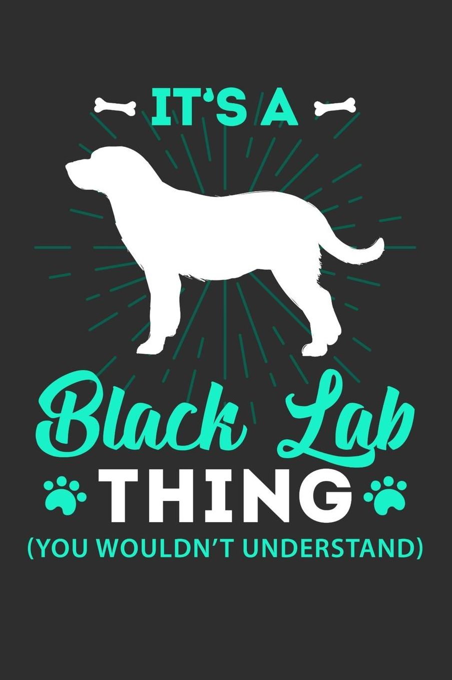 It's A Black Lab Thing You Wouldn't Understand: Daily 100 page 6 x 9 journal to jot down your ideas and notes