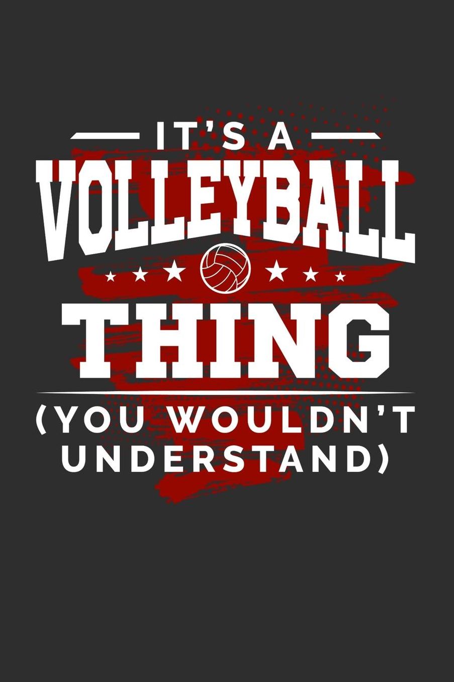 It's A Volleyball Thing You Wouldn't Understand: Daily 100 page 6 x 9 journal for sport lovers perfect Gift to jot down his ideas and notes
