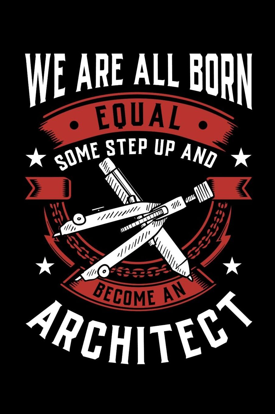 We Are All Born Equal Some Step Up And Become A Architect: Daily 100 page 6 x 9 journal to jot down your ideas and notes